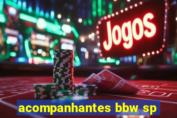 acompanhantes bbw sp